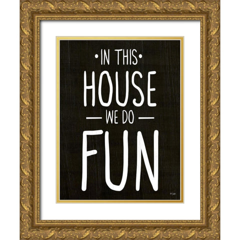 We Do Fun Gold Ornate Wood Framed Art Print with Double Matting by Jaxn Blvd.