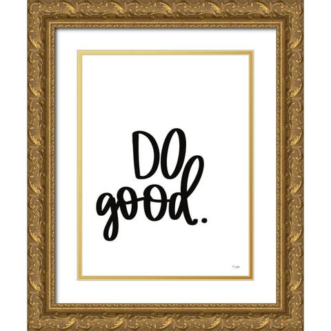 Do Good Gold Ornate Wood Framed Art Print with Double Matting by Jaxn Blvd.
