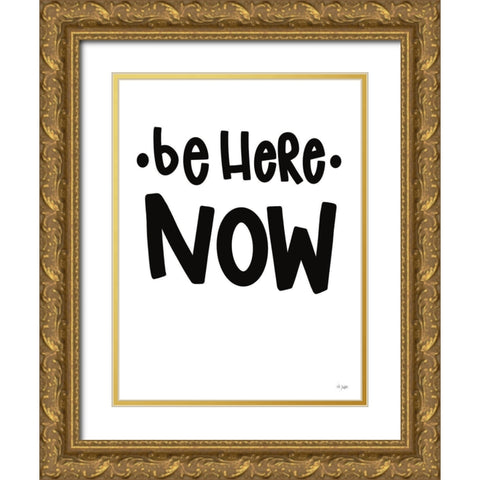 Be Here Now Gold Ornate Wood Framed Art Print with Double Matting by Jaxn Blvd.