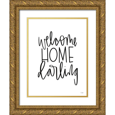 Welcome Home Darling Gold Ornate Wood Framed Art Print with Double Matting by Jaxn Blvd.