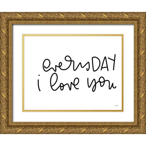 Every Day I Love You Gold Ornate Wood Framed Art Print with Double Matting by Jaxn Blvd.