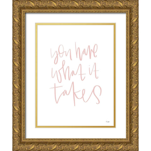 You Have What It Takes Gold Ornate Wood Framed Art Print with Double Matting by Jaxn Blvd.