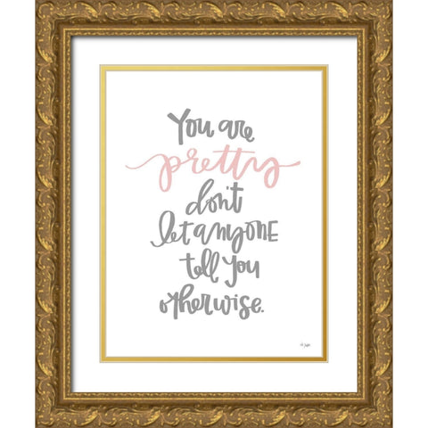 You Are Pretty Gold Ornate Wood Framed Art Print with Double Matting by Jaxn Blvd.