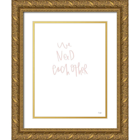 We Need Each Other Gold Ornate Wood Framed Art Print with Double Matting by Jaxn Blvd.