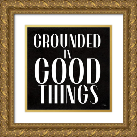 Grounded in Good Things Gold Ornate Wood Framed Art Print with Double Matting by Jaxn Blvd.