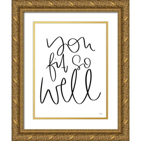 You Fit So Well Gold Ornate Wood Framed Art Print with Double Matting by Jaxn Blvd.