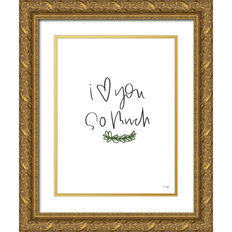 I Love You So Much Gold Ornate Wood Framed Art Print with Double Matting by Jaxn Blvd.