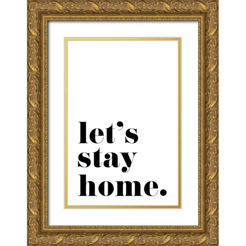 Lets stay home. Gold Ornate Wood Framed Art Print with Double Matting by Laiz Blursbyai, Rosana