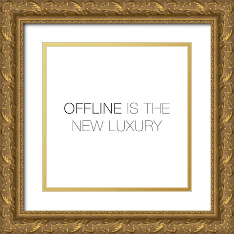 OFFLINE IS THE NEW LUXURY Gold Ornate Wood Framed Art Print with Double Matting by Atelier B Art Studio