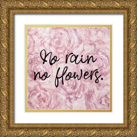 NO RAIN NO FLOWERS Gold Ornate Wood Framed Art Print with Double Matting by Atelier B Art Studio