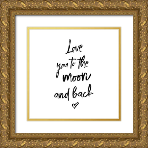 LOVE YOU TO THE MOON AND BACK Gold Ornate Wood Framed Art Print with Double Matting by Atelier B Art Studio