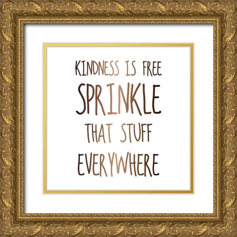 KINDNESS IS FREE SPRINKLE THAT STUFF EVERYWHERE Gold Ornate Wood Framed Art Print with Double Matting by Atelier B Art Studio