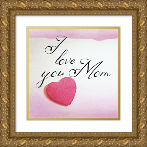 Love You Mom Gold Ornate Wood Framed Art Print with Double Matting by Phillip, Jamie