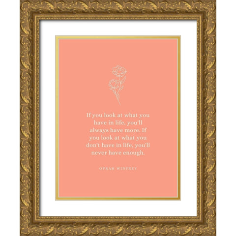 Oprah Winfrey Quote: What You Have Gold Ornate Wood Framed Art Print with Double Matting by ArtsyQuotes