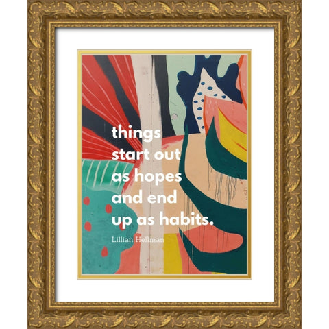 Lillian Hellman Quote: Hopes and Habits Gold Ornate Wood Framed Art Print with Double Matting by ArtsyQuotes