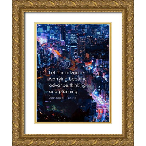 Winston Churchill Quote: Advance Thinking Gold Ornate Wood Framed Art Print with Double Matting by ArtsyQuotes