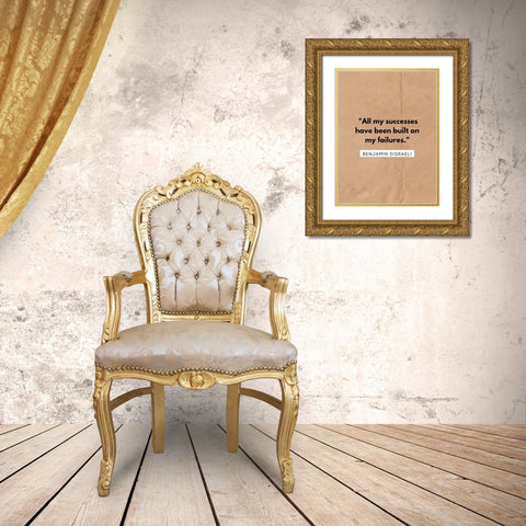 Benjamin Disraeli Quote: All My Successes Gold Ornate Wood Framed Art Print with Double Matting by ArtsyQuotes
