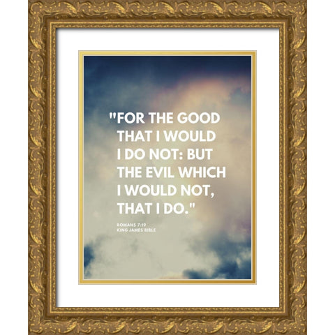 Bible Verse, Romans 7:19 Quote: For the Good Gold Ornate Wood Framed Art Print with Double Matting by ArtsyQuotes