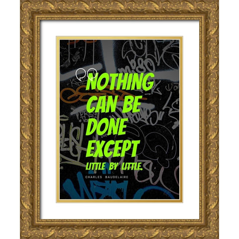Charles Baudelaire Quote: Little by Little Gold Ornate Wood Framed Art Print with Double Matting by ArtsyQuotes