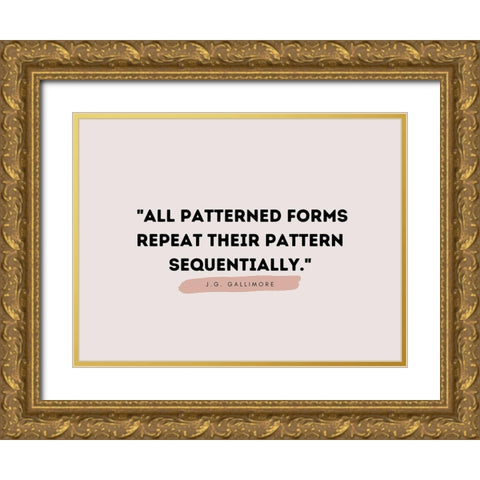 J.G. Gallimore Quote: Patterned Forms Gold Ornate Wood Framed Art Print with Double Matting by ArtsyQuotes