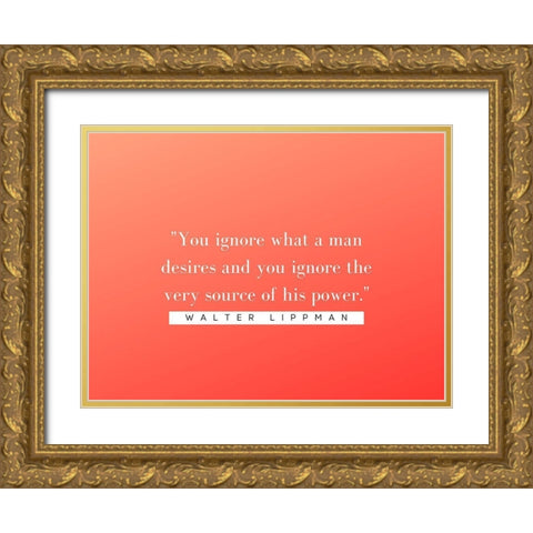 Walter Lippmann Quote: Source of Power Gold Ornate Wood Framed Art Print with Double Matting by ArtsyQuotes