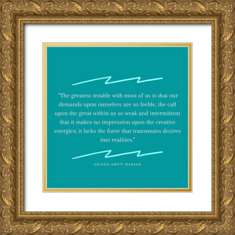 Orison Swett Marden Quote: Demands Upon Ourselves Gold Ornate Wood Framed Art Print with Double Matting by ArtsyQuotes