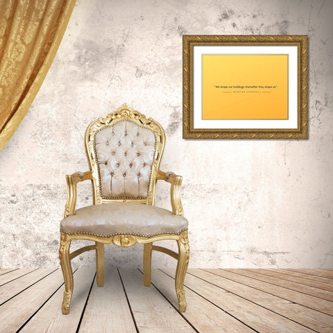 Winston Churchill Quote: Shape Us Gold Ornate Wood Framed Art Print with Double Matting by ArtsyQuotes