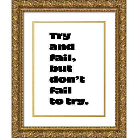 Stephen Kaggwa Quote: Try and Fail Gold Ornate Wood Framed Art Print with Double Matting by ArtsyQuotes