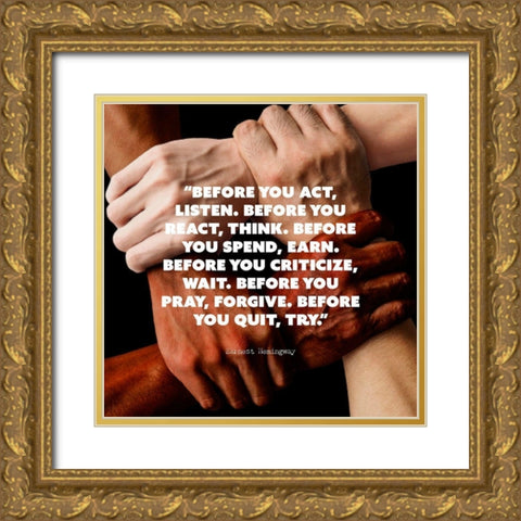 Earnest Hemingway Quote: Before You Act Gold Ornate Wood Framed Art Print with Double Matting by ArtsyQuotes