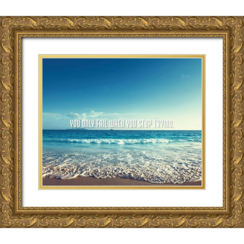 Artsy Quotes Quote: You Only Fail Gold Ornate Wood Framed Art Print with Double Matting by ArtsyQuotes