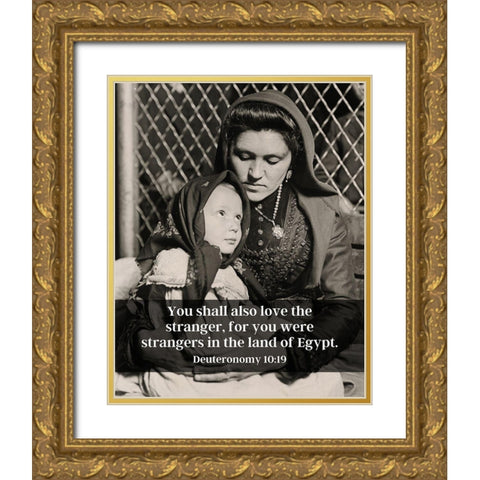 Bible Verse Quote Deuteronomy 10:19, Lewis Wickes Hine - Portrait of an Italian Mother and Child Gold Ornate Wood Framed Art Print with Double Matting by ArtsyQuotes