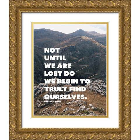 Henry David Thoreau Quote: Truly Find Ourselves Gold Ornate Wood Framed Art Print with Double Matting by ArtsyQuotes