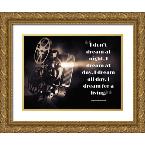 Stephen Speilberg Quote: Dream at Day Gold Ornate Wood Framed Art Print with Double Matting by ArtsyQuotes
