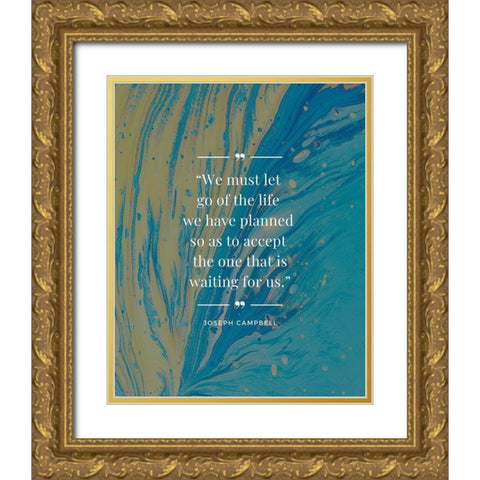 Joseph Campbell Quote: Life We Planned Gold Ornate Wood Framed Art Print with Double Matting by ArtsyQuotes