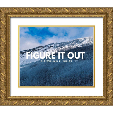 Sir William C. Miller Quote: Figure it Out Gold Ornate Wood Framed Art Print with Double Matting by ArtsyQuotes