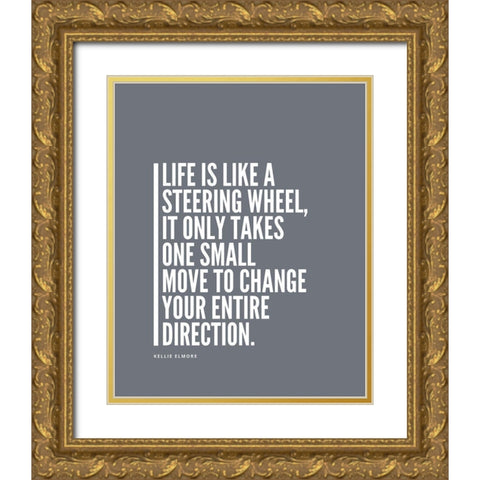Kellie Elmore Quote: Steering Wheel Gold Ornate Wood Framed Art Print with Double Matting by ArtsyQuotes