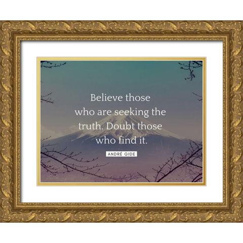 André Gide Quote: Believe Those Gold Ornate Wood Framed Art Print with Double Matting by ArtsyQuotes