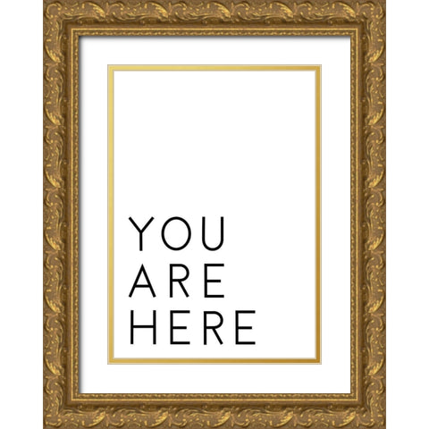 You Are Here Gold Ornate Wood Framed Art Print with Double Matting by Artographie Studio