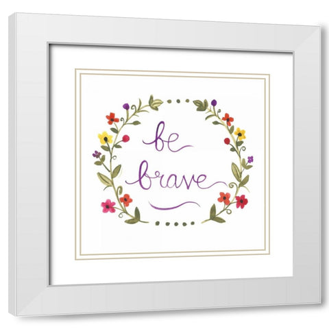 Be Brave White Modern Wood Framed Art Print with Double Matting by Martin, Monica
