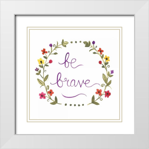 Be Brave White Modern Wood Framed Art Print with Double Matting by Martin, Monica