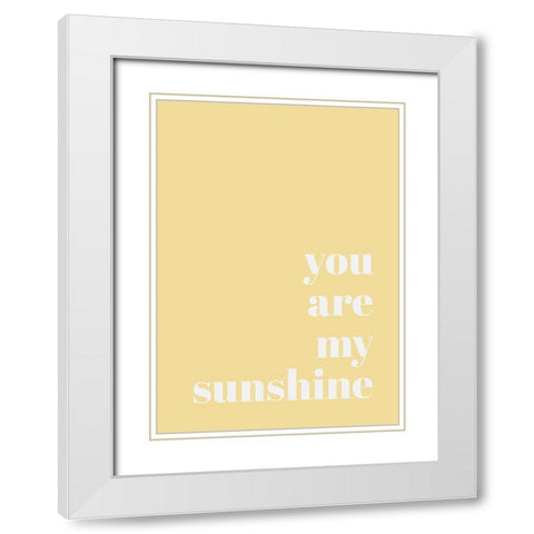 You Are My Sunshine White Modern Wood Framed Art Print with Double Matting by Mi, Suki
