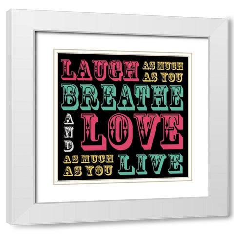 Laugh and Love White Modern Wood Framed Art Print with Double Matting by Gibbons, Lauren