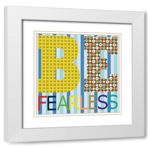 Be Fearless White Modern Wood Framed Art Print with Double Matting by Gibbons, Lauren