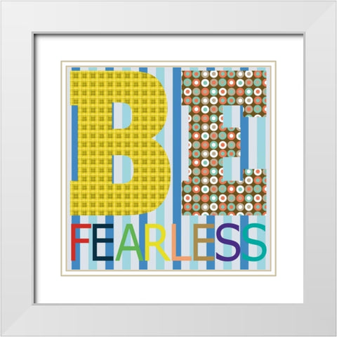 Be Fearless White Modern Wood Framed Art Print with Double Matting by Gibbons, Lauren