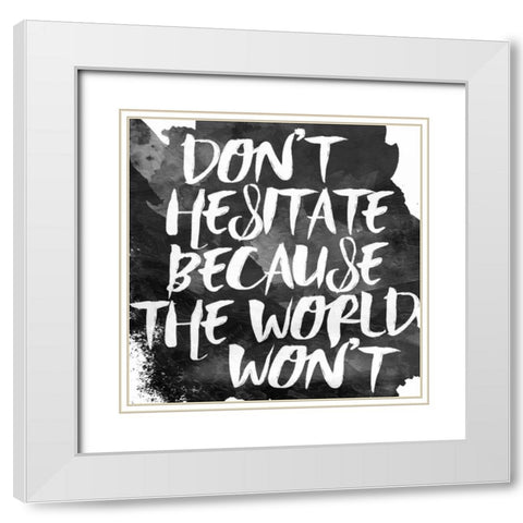 Dont Hesitate White Modern Wood Framed Art Print with Double Matting by Grey, Jace