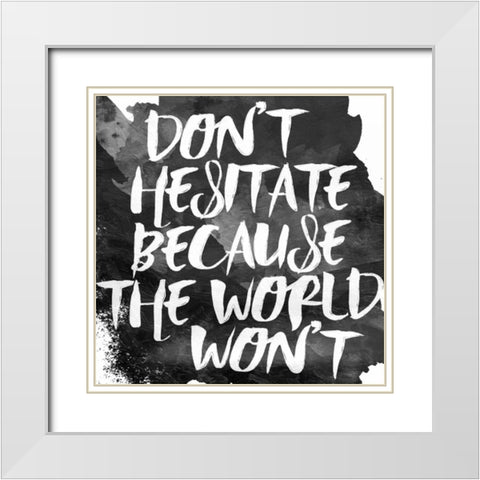 Dont Hesitate White Modern Wood Framed Art Print with Double Matting by Grey, Jace