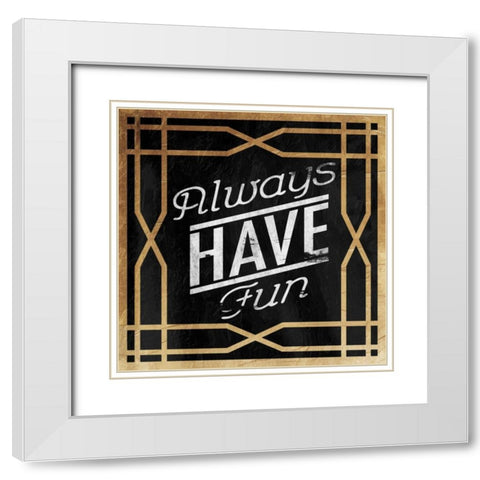 Always Have Fun White Modern Wood Framed Art Print with Double Matting by Grey, Jace