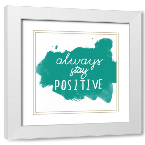 Always Stay Positive White Modern Wood Framed Art Print with Double Matting by Matic, Jelena
