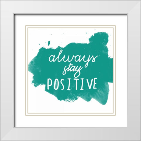 Always Stay Positive White Modern Wood Framed Art Print with Double Matting by Matic, Jelena