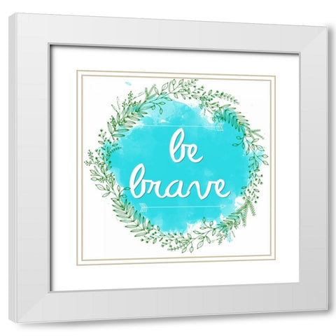 Be Brave White Modern Wood Framed Art Print with Double Matting by Matic, Jelena